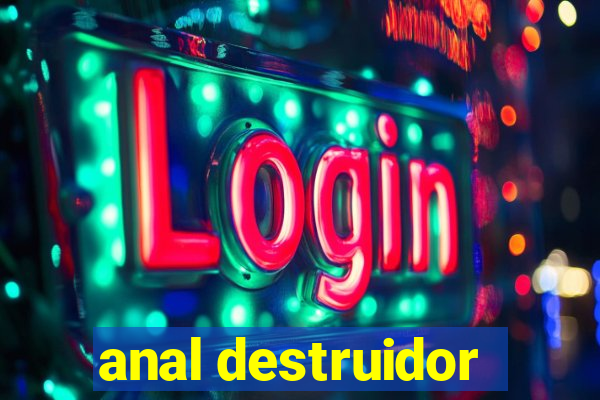 anal destruidor